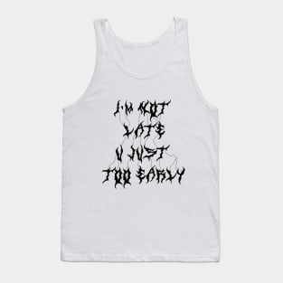 IM NOT LATE, YOU JUST TOO EARLY Tank Top